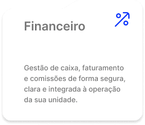 Financeiro. Gestão de caixa, faturamento e comissões de forma segura, clara e integrada à operação da sua unidade.