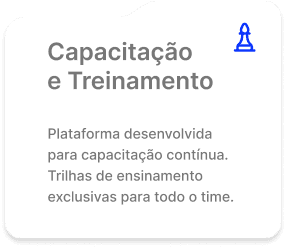 Capacitação e Treinamento. Plataforma desenvolvida para capacitação contínua. Trilhas de ensinamento exclusivas para todo o time.