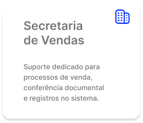 Secretaria de Vendas. Suporte dedicado para processos de venda, conferência documental e registros no sistema.