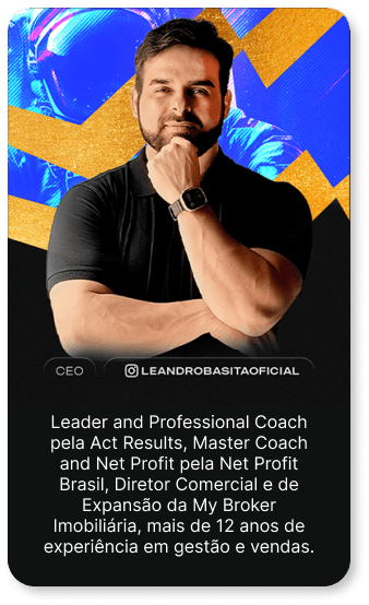 CEO, @leandrobasitaoficial. Leader and Professional Coach pela Act Results, Master Coach and Net Profit pela Net Profit Brasil, Diretor Comercial e de Expansão da My Broker Imobiliária, mais de 12 anos de experiência em gestão e vendas.