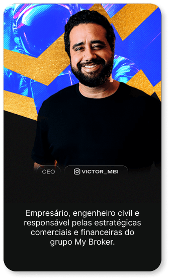 CEO, @victor_mbi. Empresário, engenheiro civil e responsável pelas estratégias comerciais e financeiras do grupo My Broker.